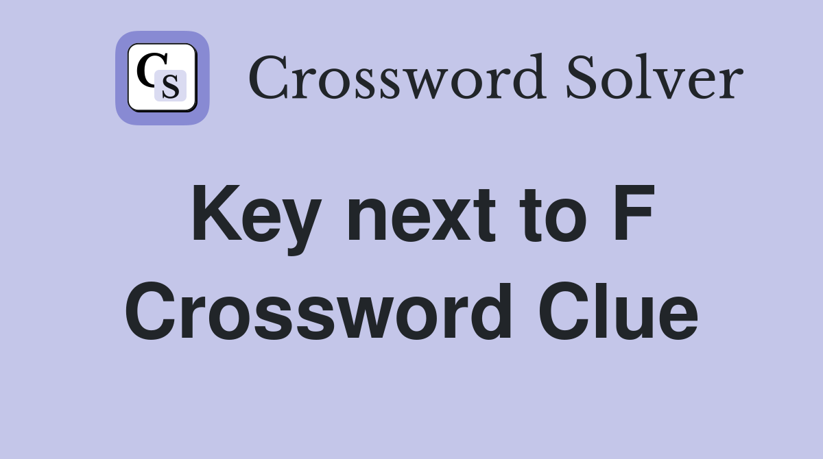 Key next to F Crossword Clue