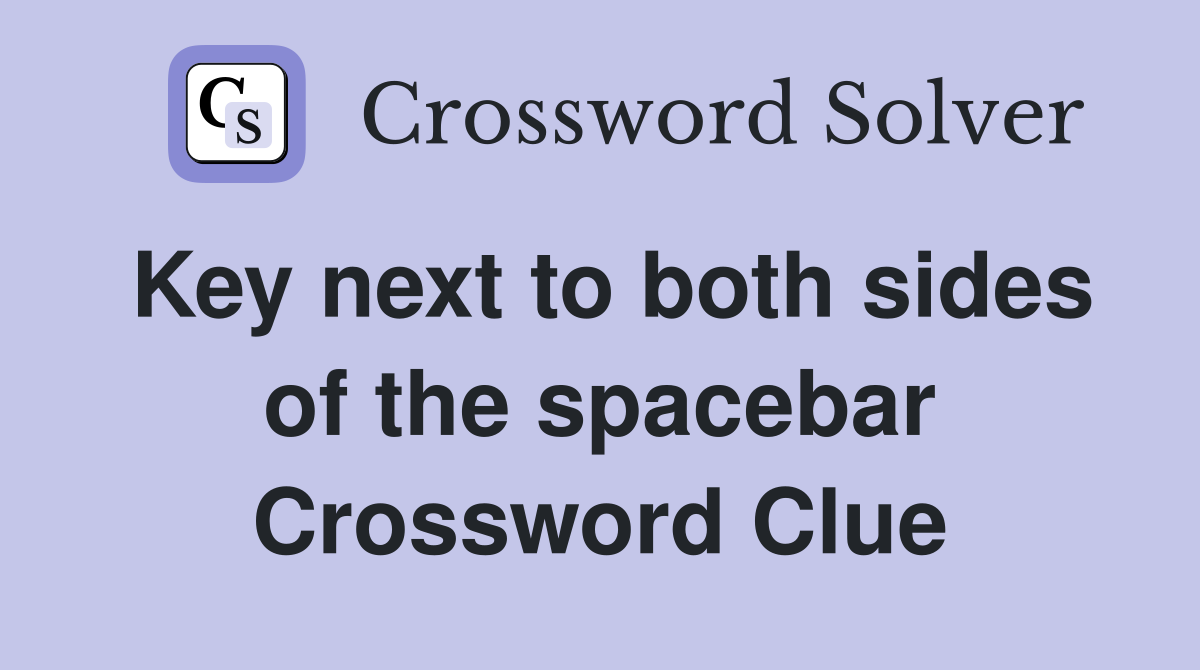 Key next to both sides of the spacebar Crossword Clue