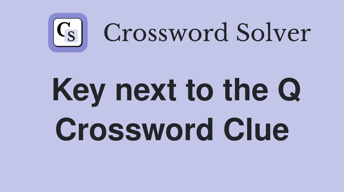 Key next to the Q Crossword Clue