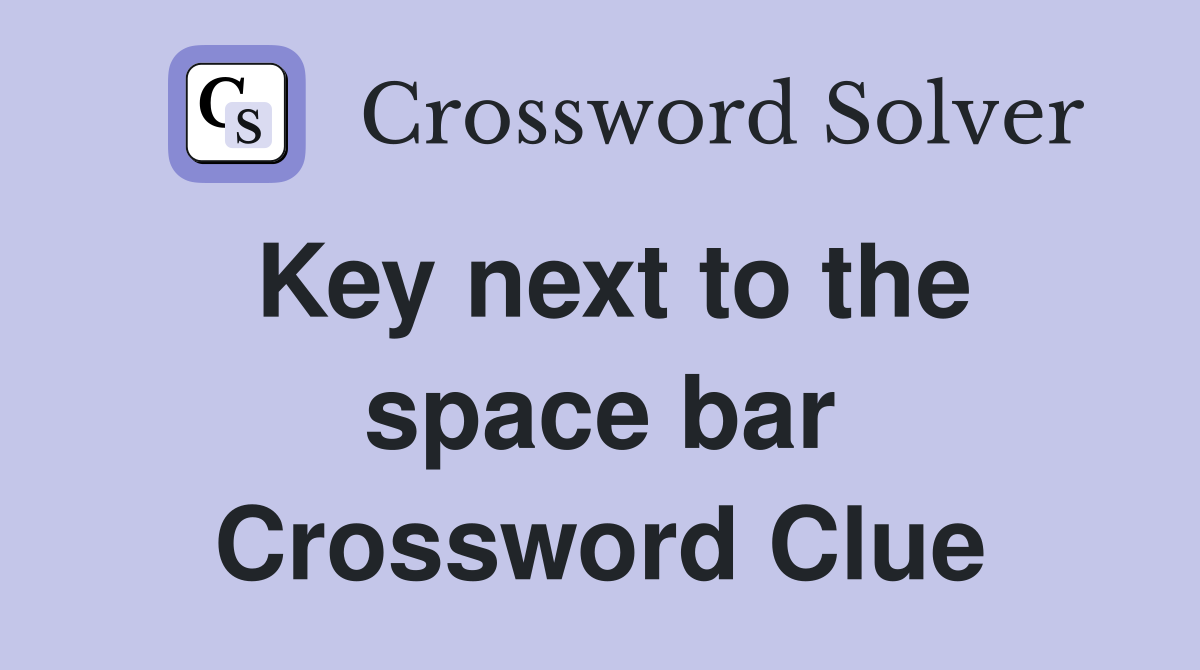 Key next to the space bar Crossword Clue