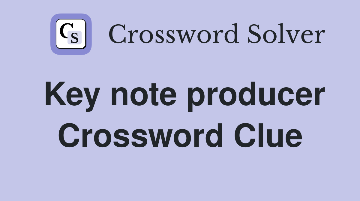 Key note producer Crossword Clue
