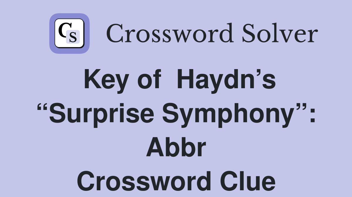 Key of  Haydn’s “Surprise Symphony”: Abbr Crossword Clue