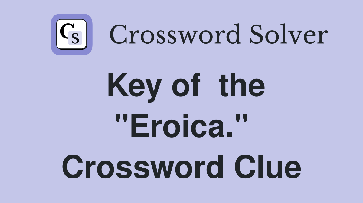 Key of  the "Eroica." Crossword Clue