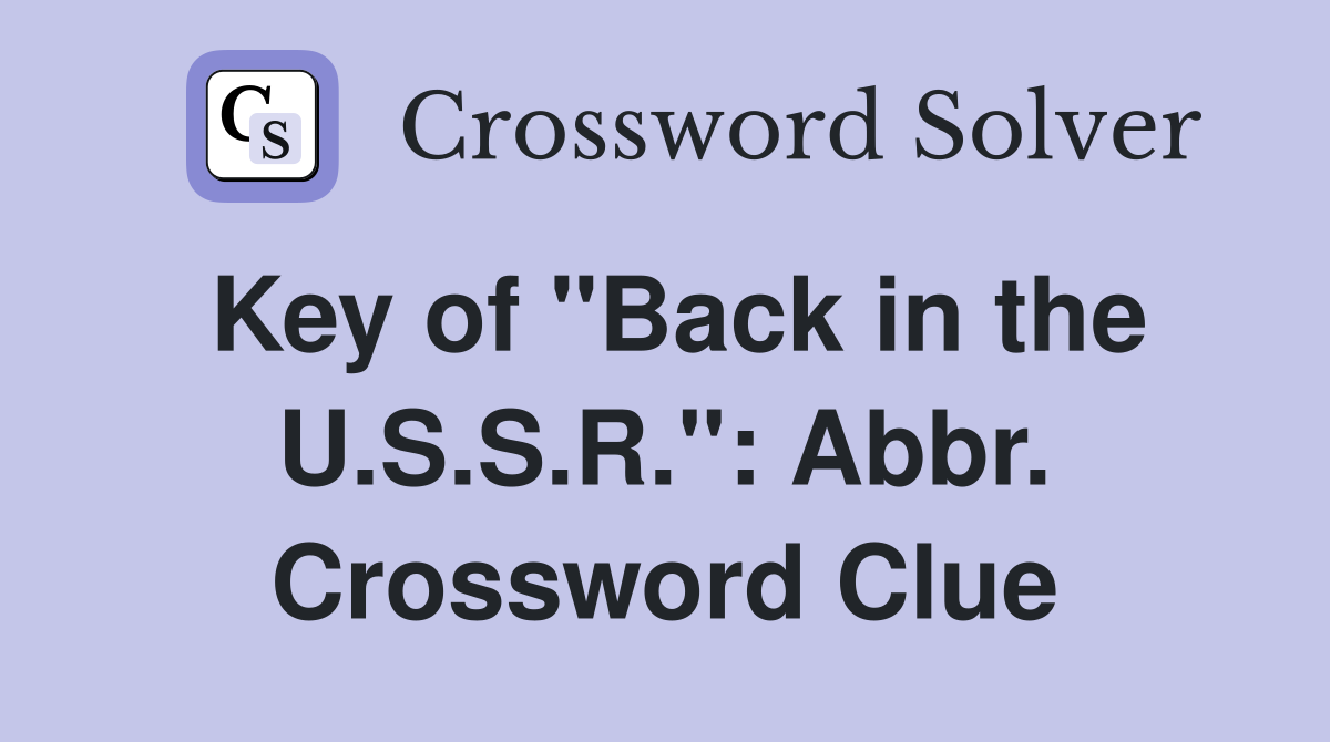 Key of "Back in the U.S.S.R.": Abbr. Crossword Clue