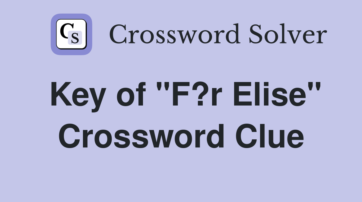 Key of "F?r Elise" Crossword Clue