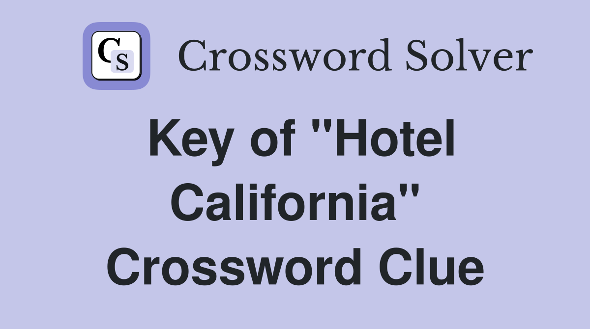 Key of "Hotel California" Crossword Clue