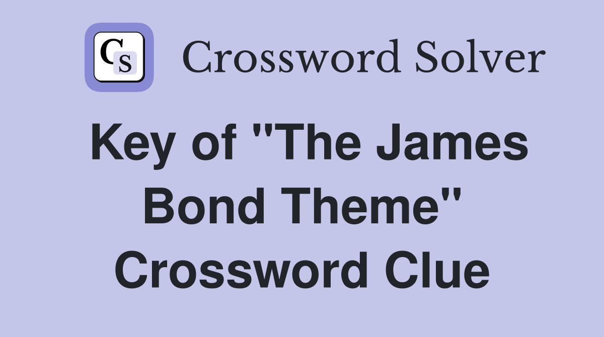 Key of "The James Bond Theme" Crossword Clue