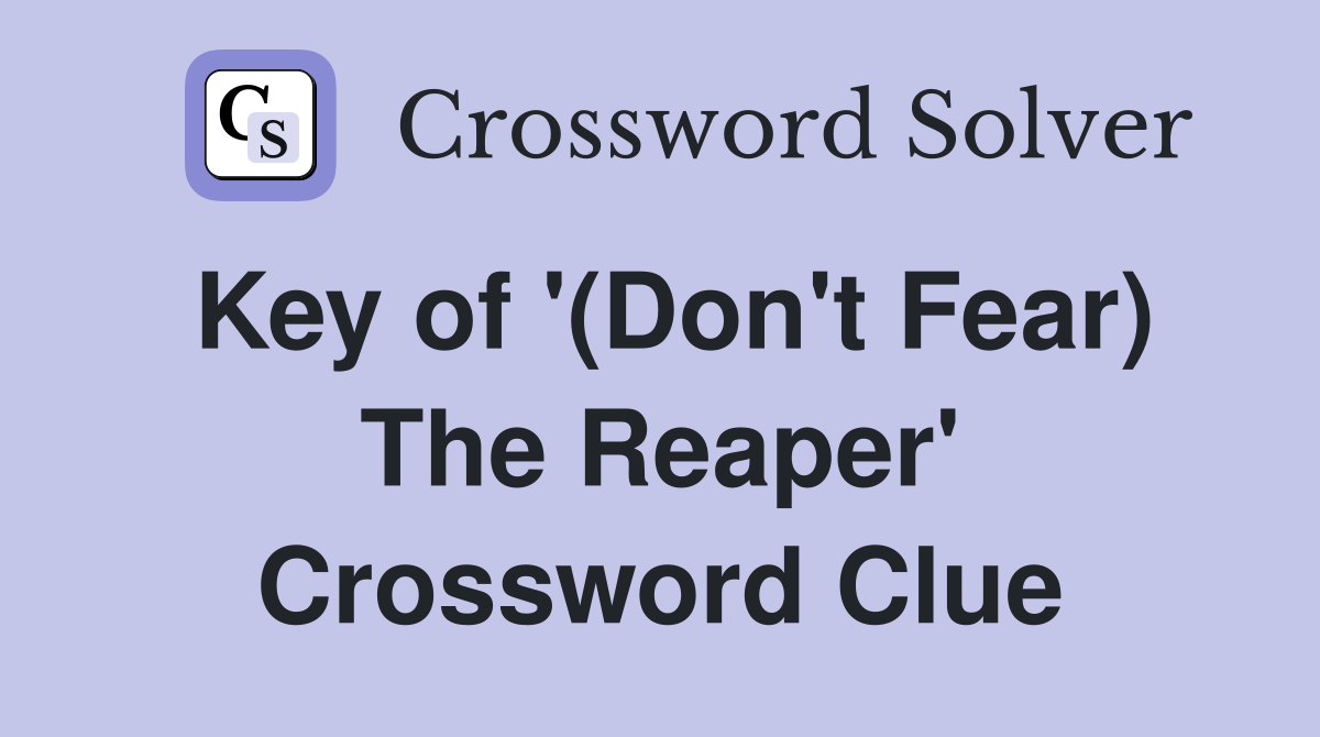 Key of '(Don't Fear) The Reaper' Crossword Clue