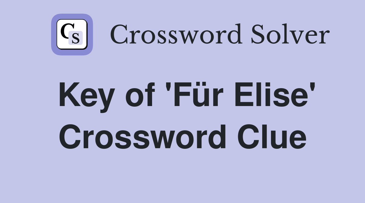 Key of 'Für Elise' Crossword Clue