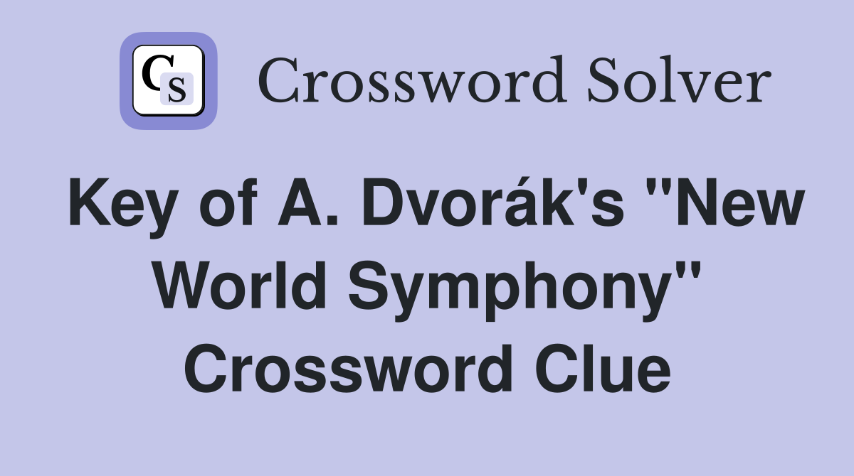 Key of A. Dvorák's "New World Symphony" Crossword Clue