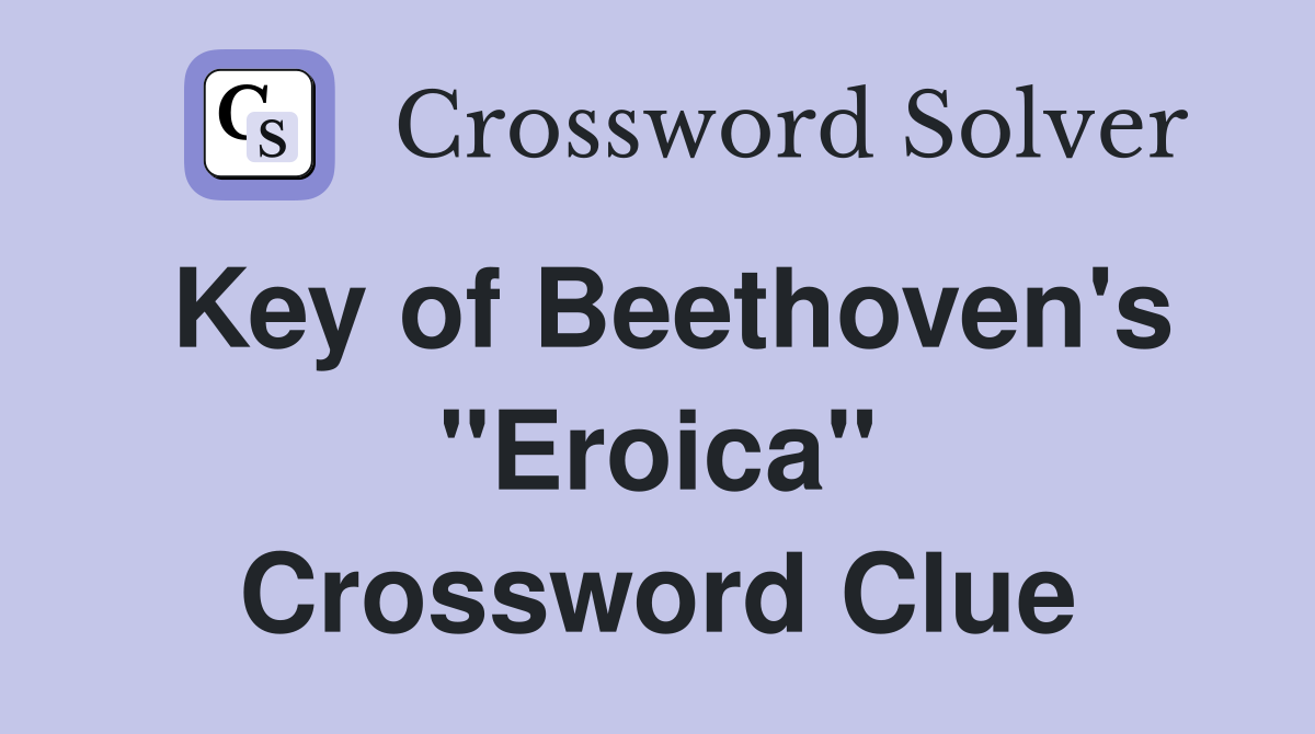Key of Beethoven's "Eroica" Crossword Clue
