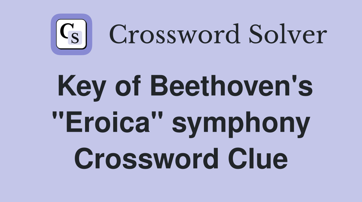 Key of Beethoven's "Eroica" symphony Crossword Clue