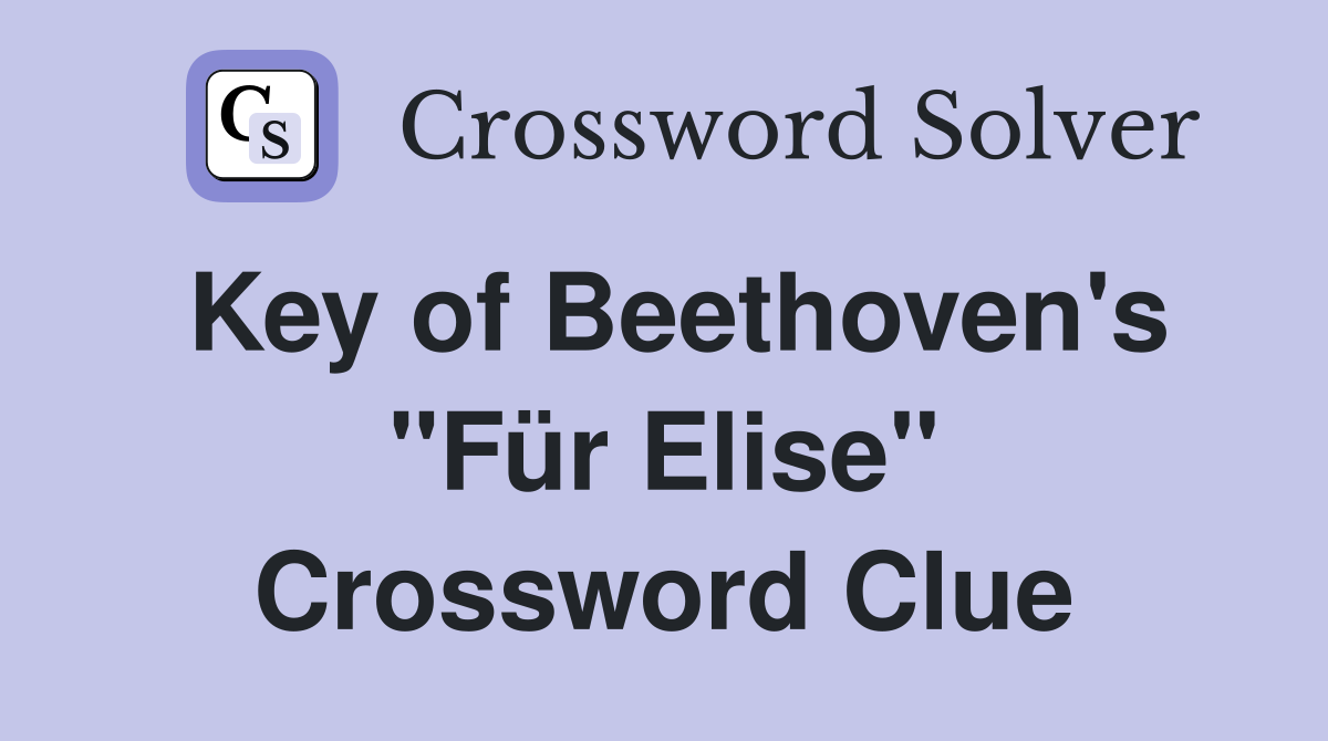 Key of Beethoven's "Für Elise" Crossword Clue