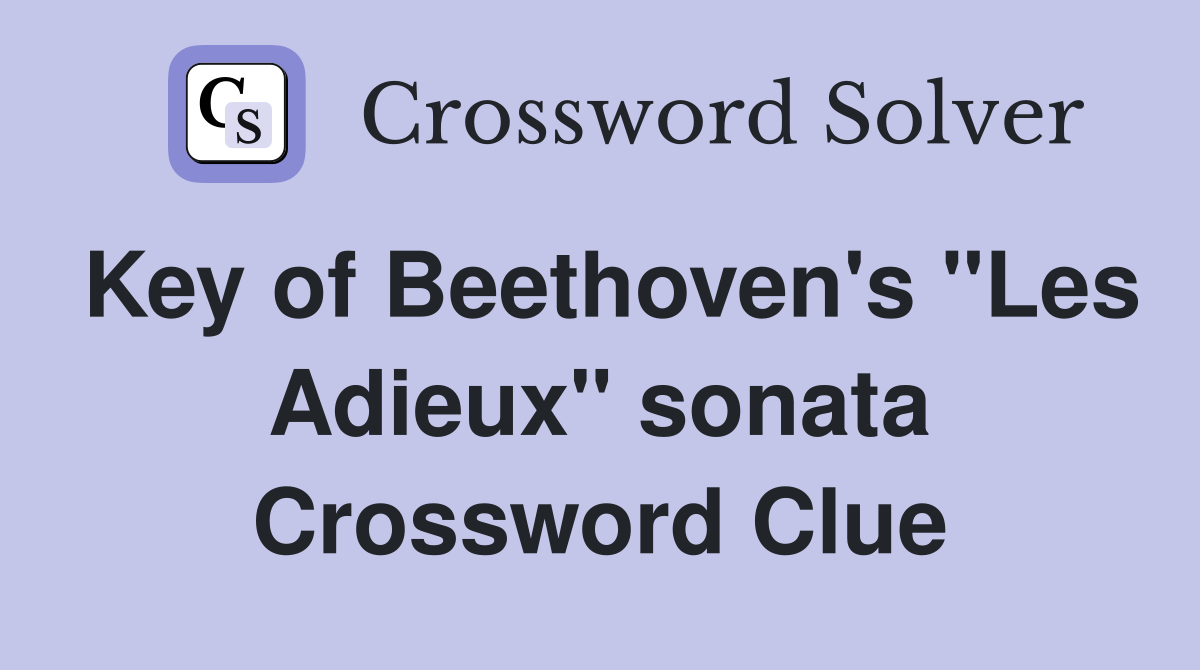 Key of Beethoven's "Les Adieux" sonata Crossword Clue