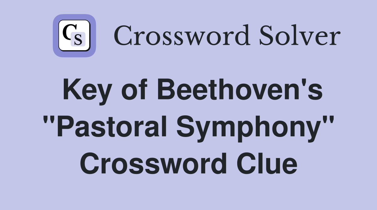 Key of Beethoven's "Pastoral Symphony" Crossword Clue
