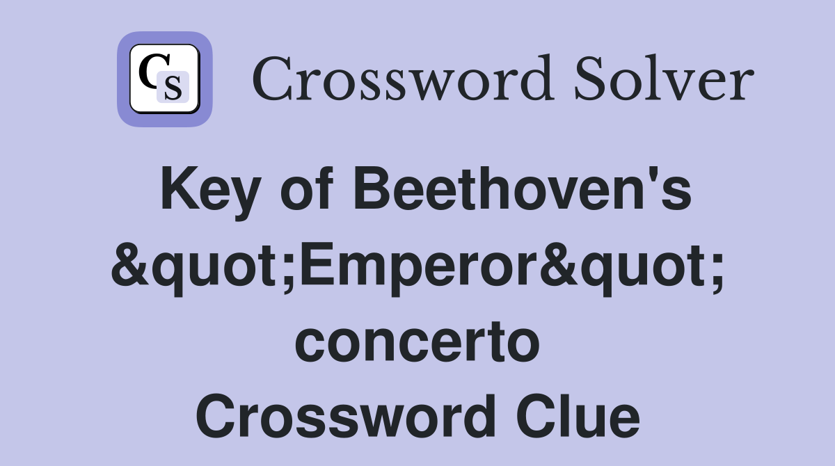 Key of Beethoven's &quot;Emperor&quot; concerto Crossword Clue