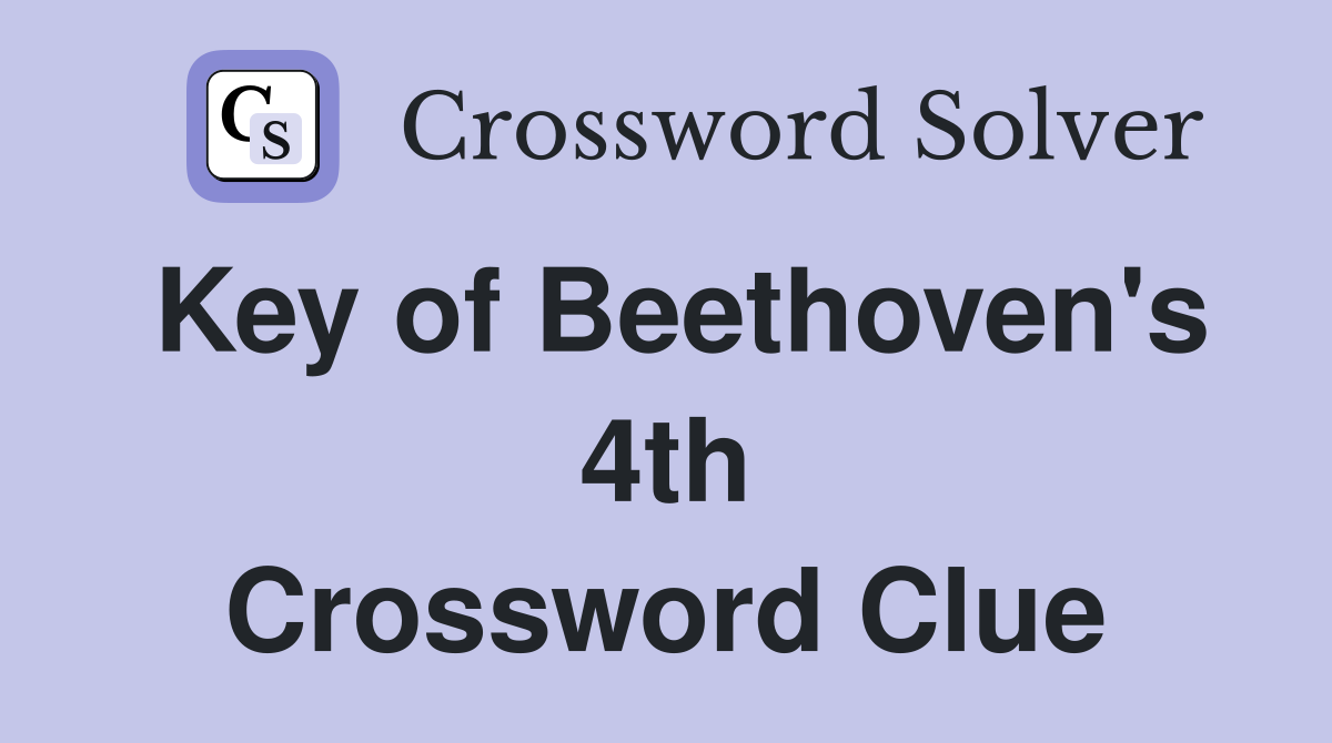 Key of Beethoven's 4th Crossword Clue