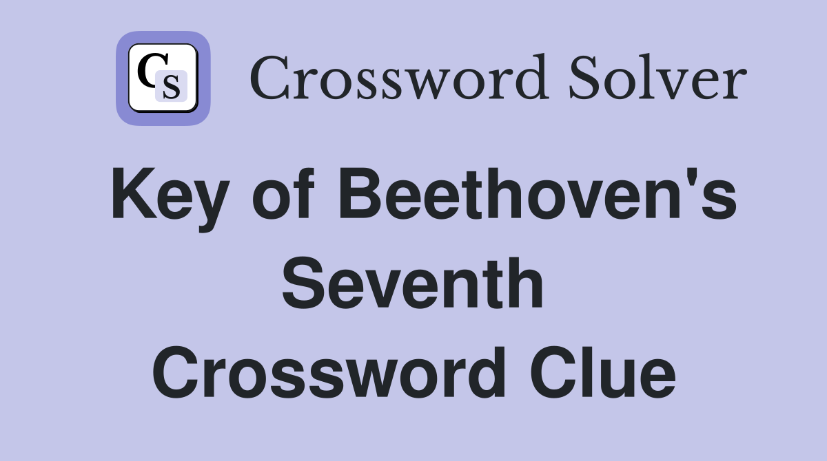 Key of Beethoven's Seventh Crossword Clue
