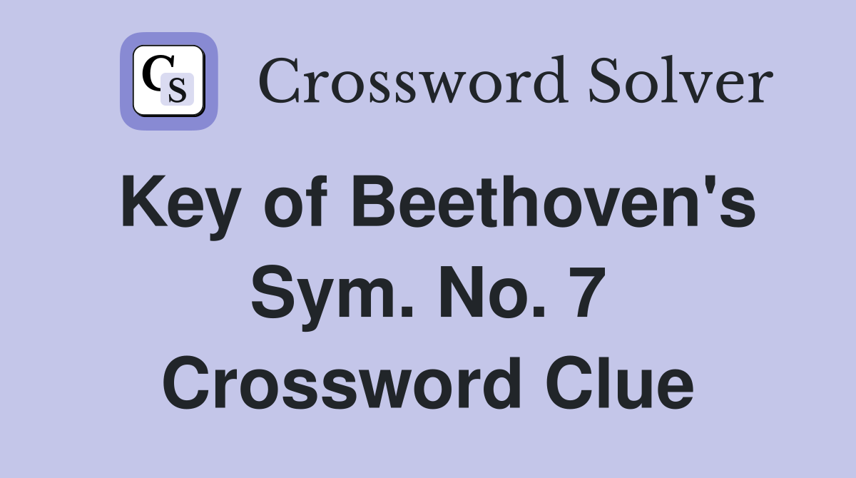 Key of Beethoven's Sym. No. 7 Crossword Clue
