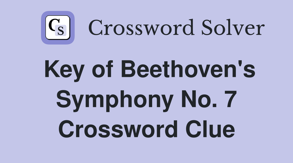 Key of Beethoven's Symphony No. 7 Crossword Clue