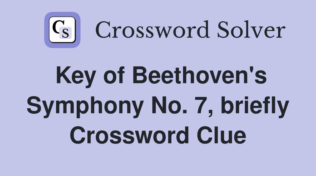 Key of Beethoven's Symphony No. 7, briefly Crossword Clue