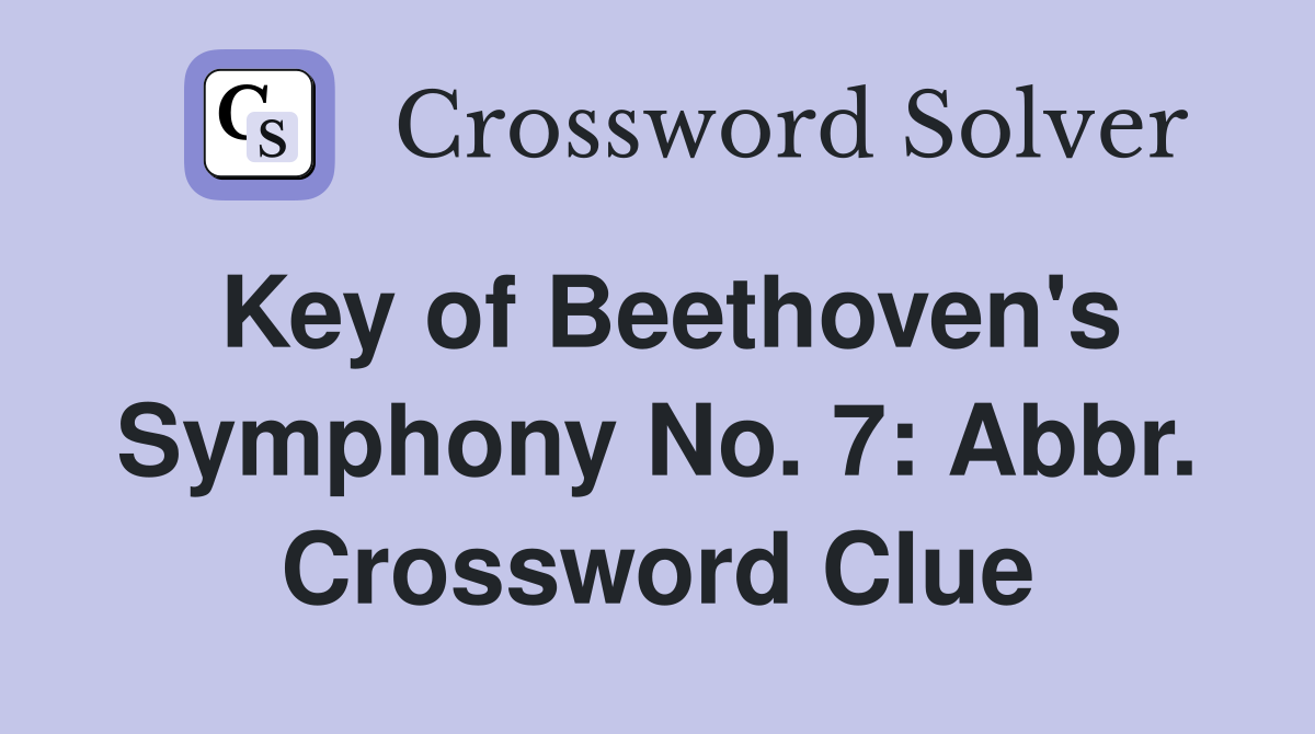 Key of Beethoven's Symphony No. 7: Abbr. Crossword Clue