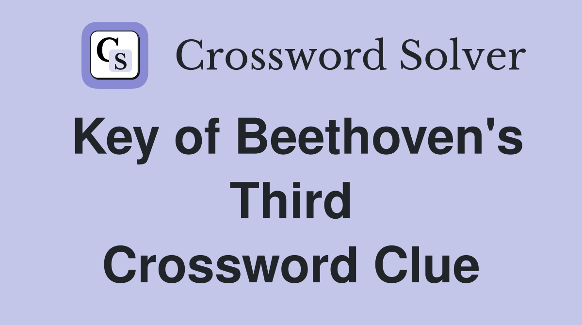 Key of Beethoven's Third Crossword Clue