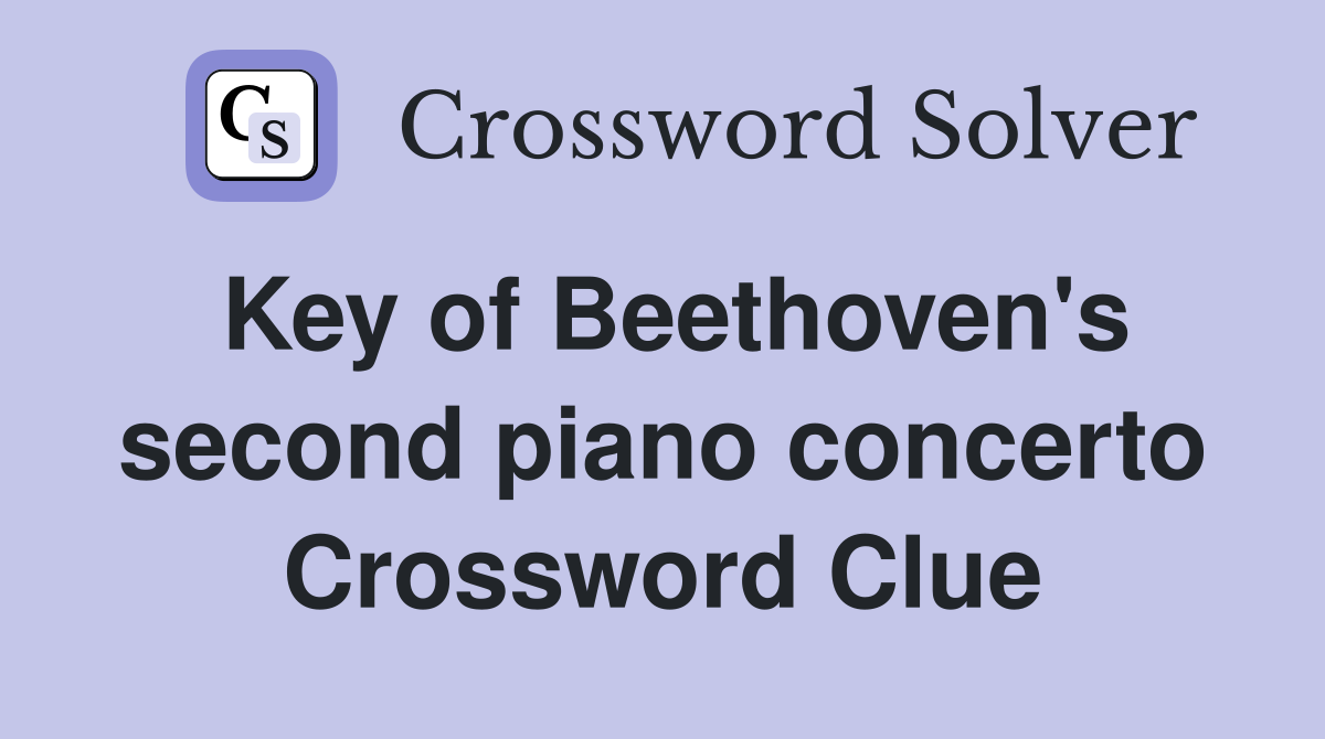 Key of Beethoven's second piano concerto Crossword Clue