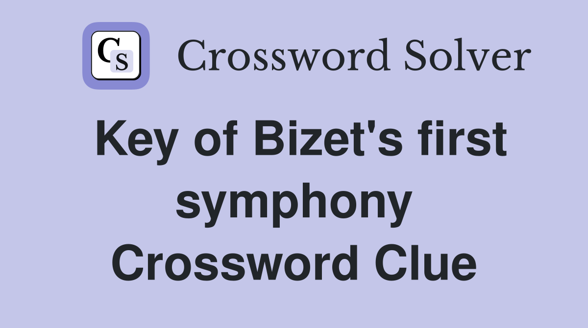 Key of Bizet's first symphony Crossword Clue