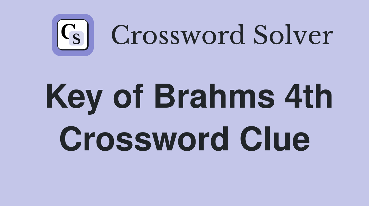 Key of Brahms 4th Crossword Clue