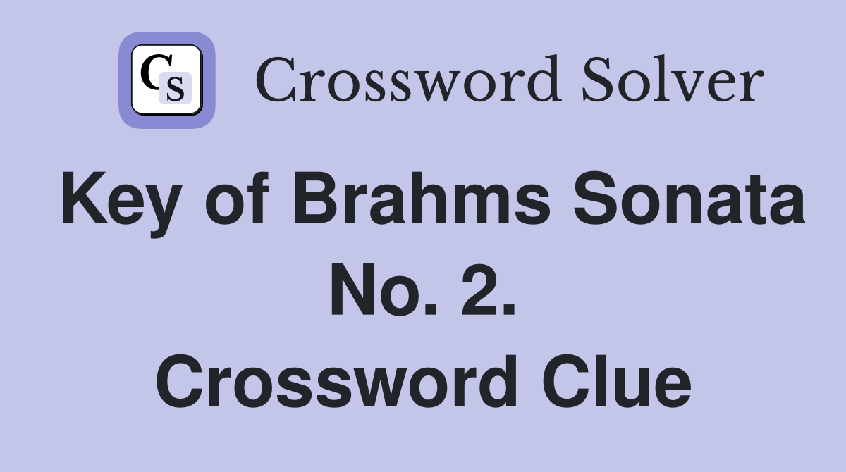 Key of Brahms Sonata No. 2. Crossword Clue