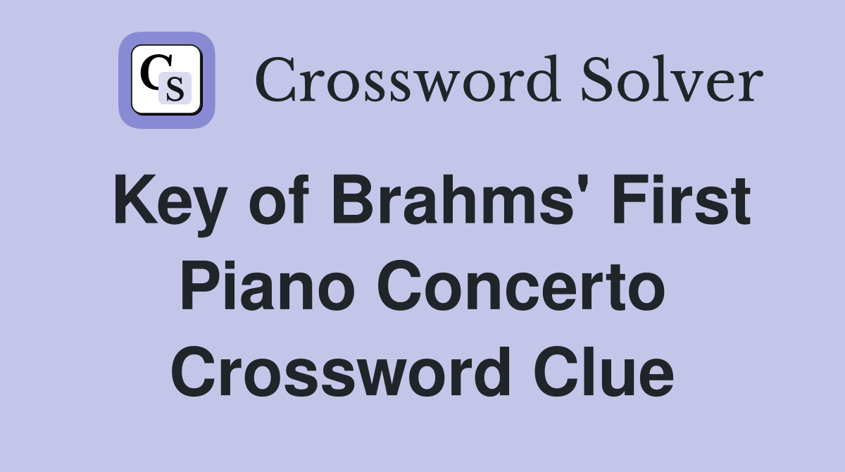 Key of Brahms' First Piano Concerto Crossword Clue