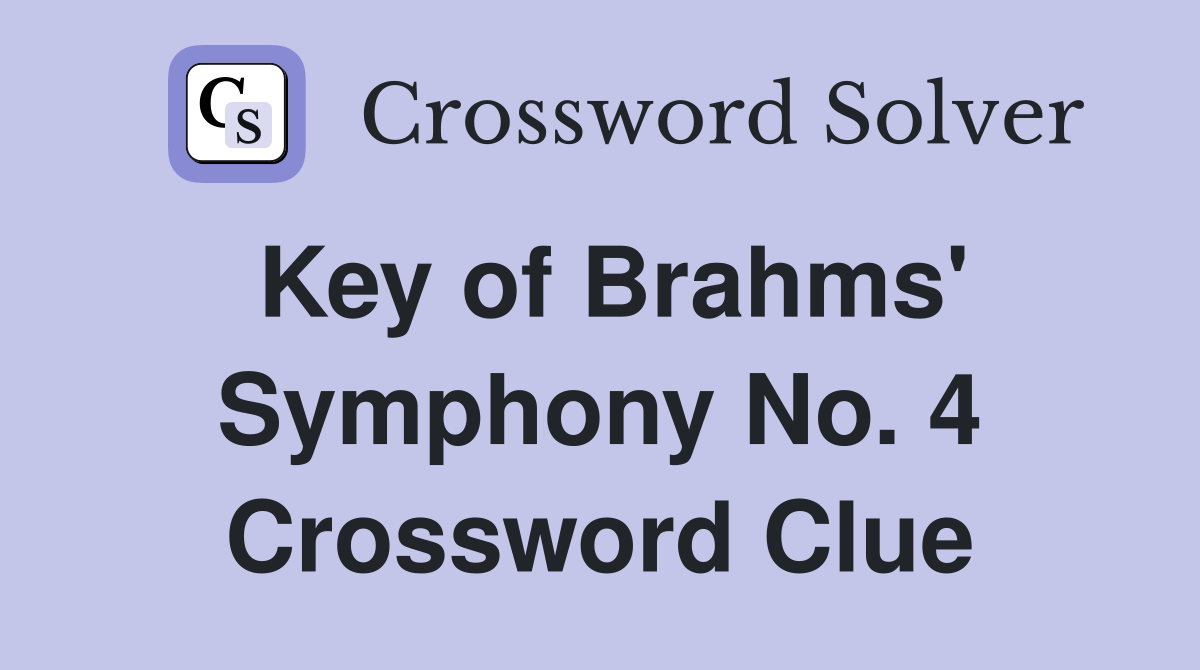 Key of Brahms' Symphony No. 4 Crossword Clue