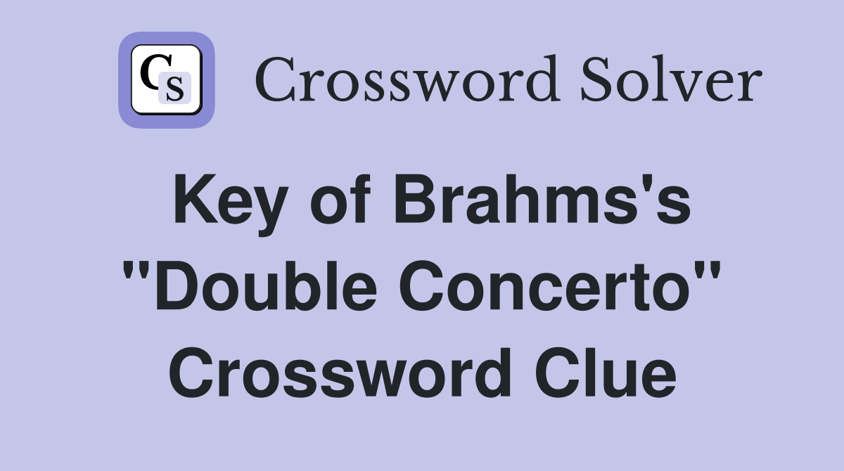 Key of Brahms's "Double Concerto" Crossword Clue