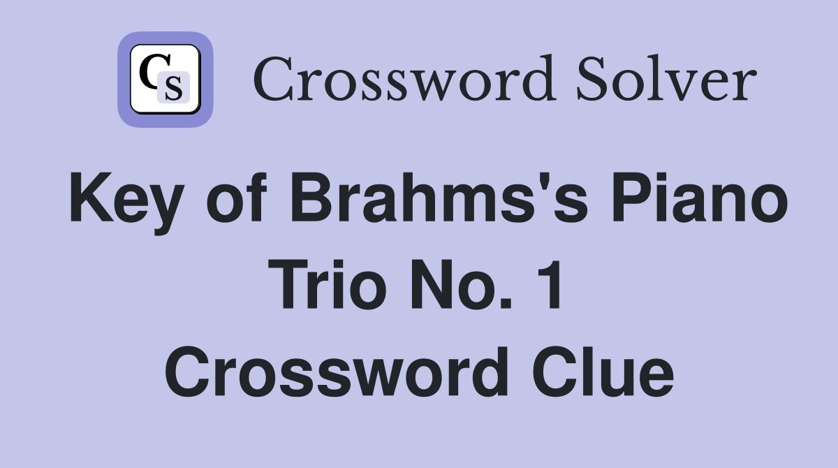 Key of Brahms's Piano Trio No. 1 Crossword Clue