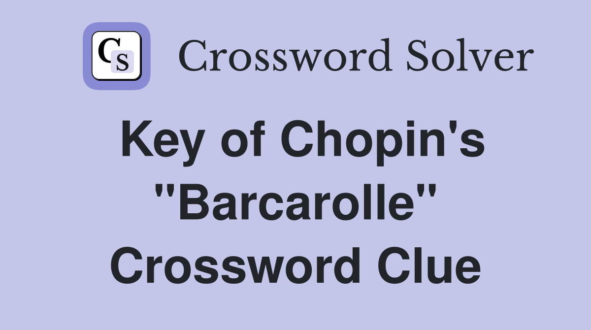 Key of Chopin's "Barcarolle" Crossword Clue