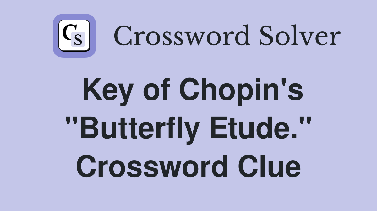 Key of Chopin's "Butterfly Etude." Crossword Clue