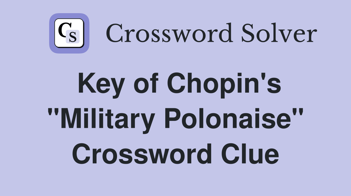 Key of Chopin's "Military Polonaise" Crossword Clue