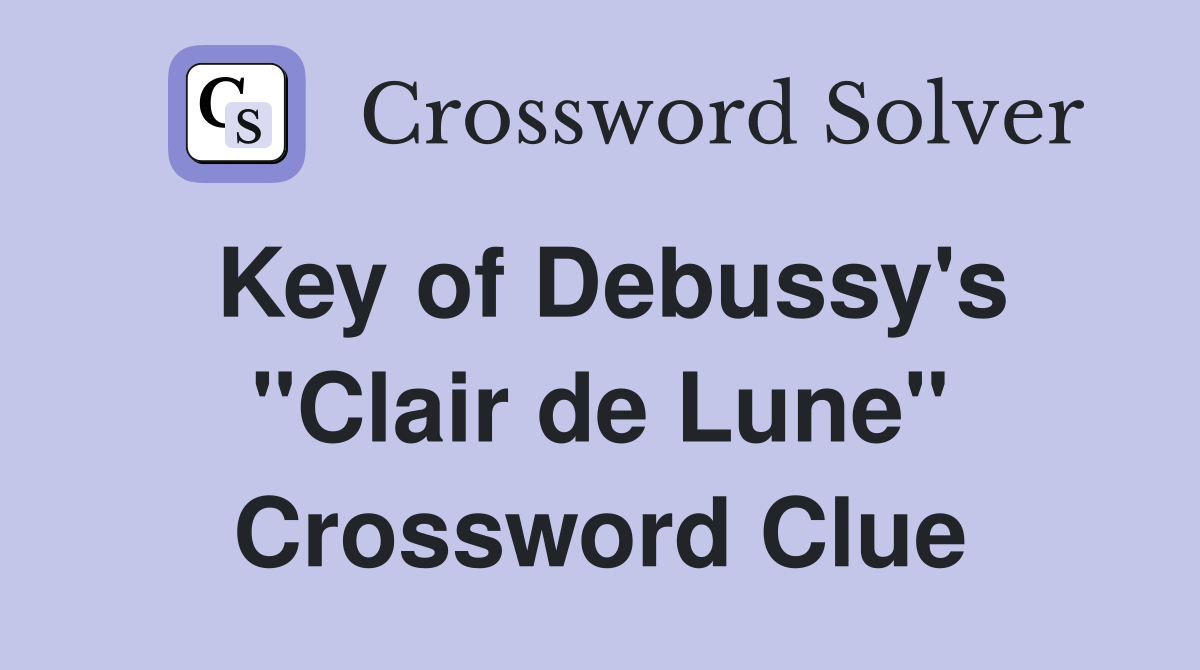 Key of Debussy's "Clair de Lune" Crossword Clue