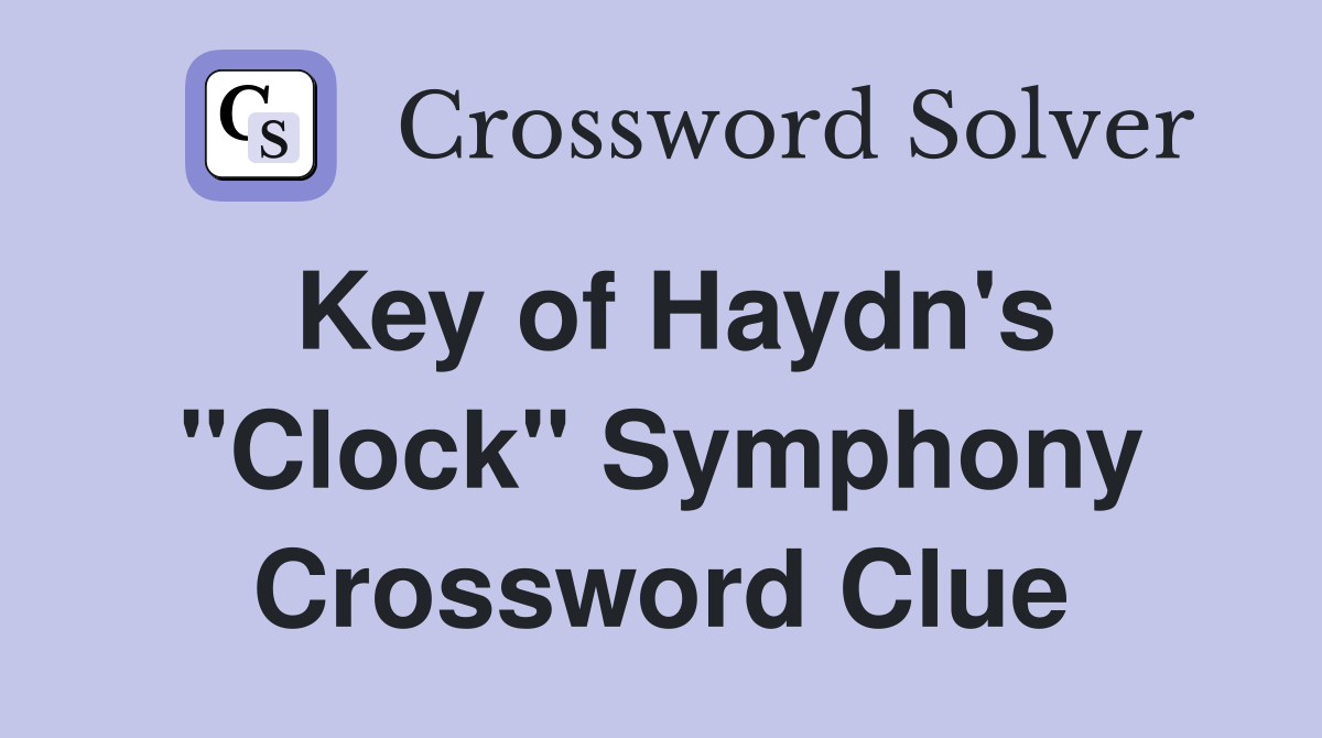 Key of Haydn's "Clock" Symphony Crossword Clue