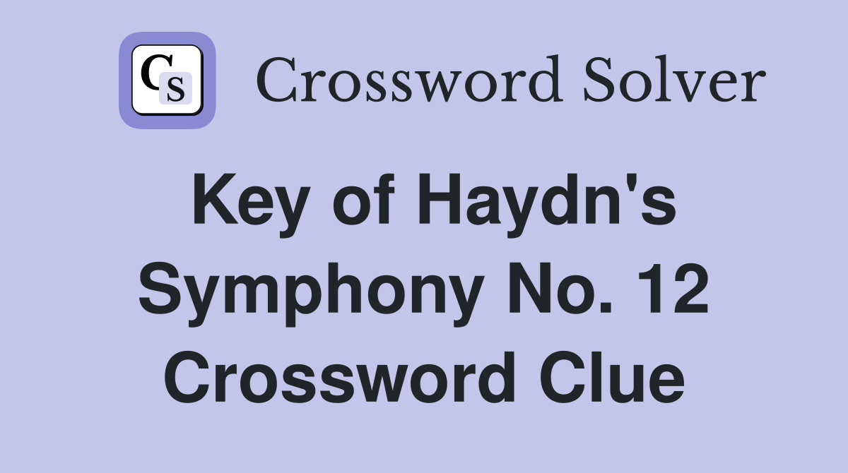 Key of Haydn's Symphony No. 12 Crossword Clue