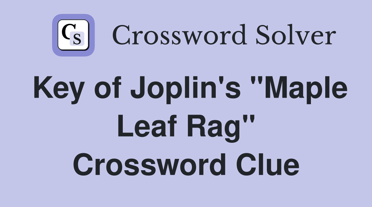 Key of Joplin's "Maple Leaf Rag" Crossword Clue