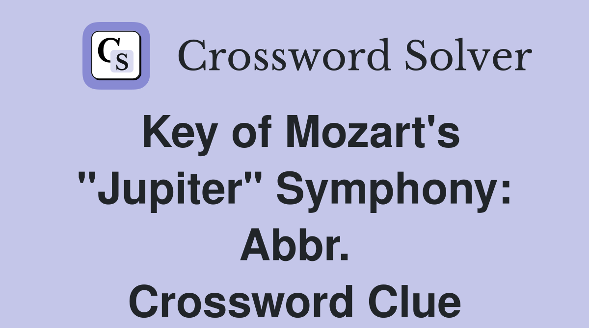 Key of Mozart's "Jupiter" Symphony: Abbr. Crossword Clue
