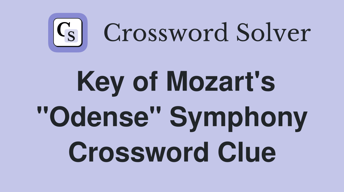 Key of Mozart's "Odense" Symphony Crossword Clue
