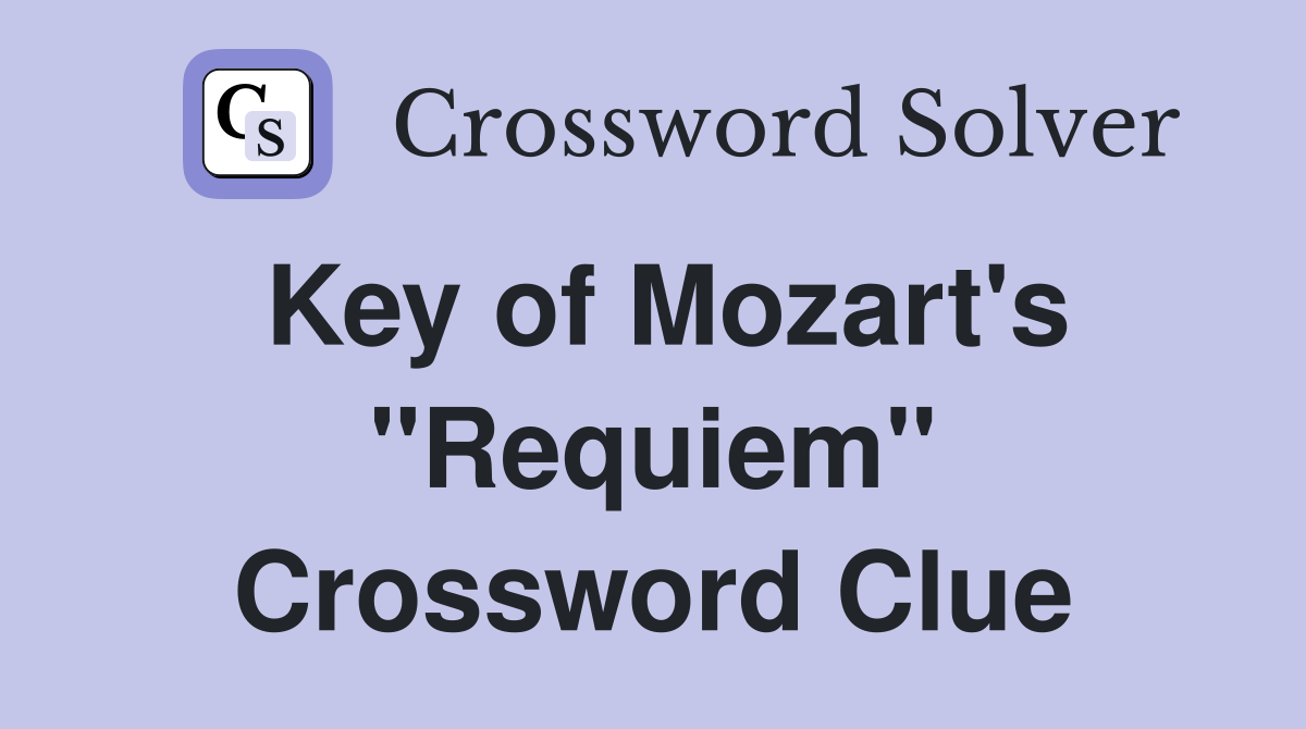Key of Mozart's "Requiem" Crossword Clue