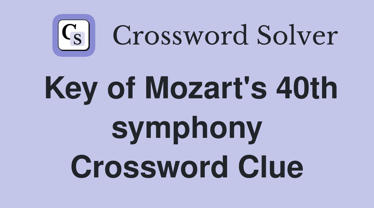 Key of Mozart's 40th symphony Crossword Clue