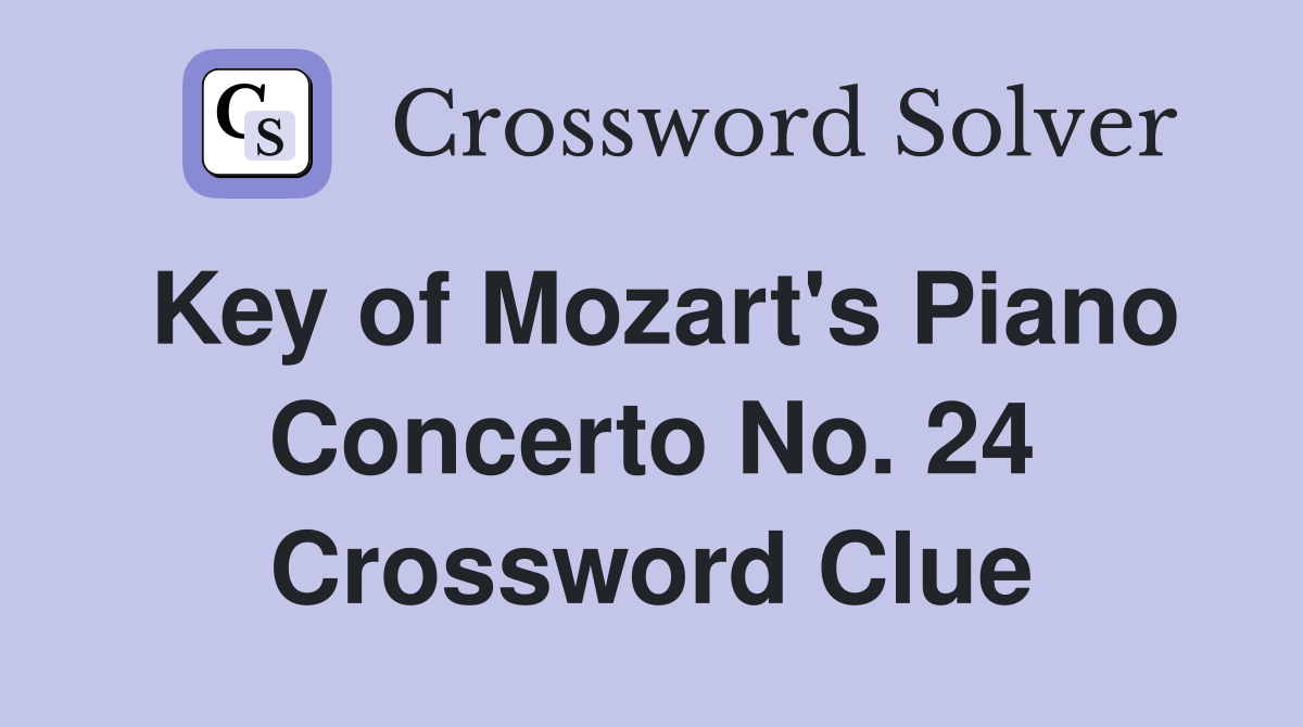 Key of Mozart's Piano Concerto No. 24 Crossword Clue
