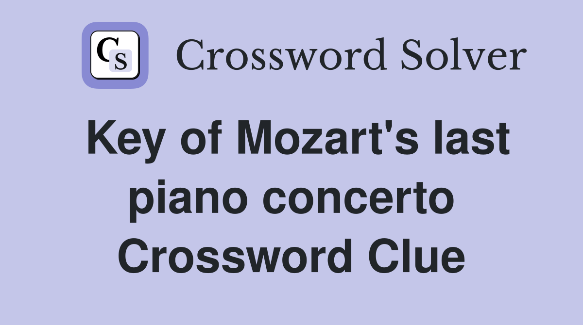 Key of Mozart's last piano concerto Crossword Clue