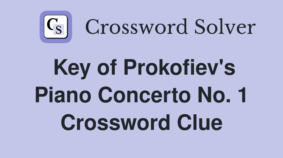 Key of Prokofiev's Piano Concerto No. 1 Crossword Clue