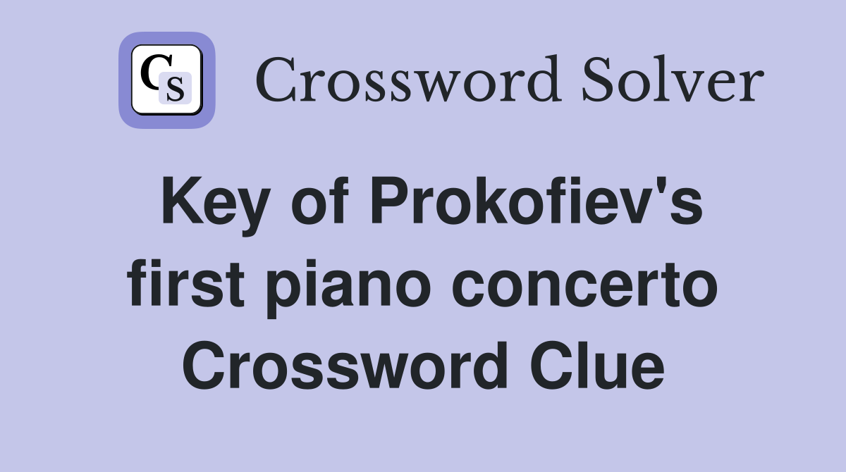 Key of Prokofiev's first piano concerto Crossword Clue